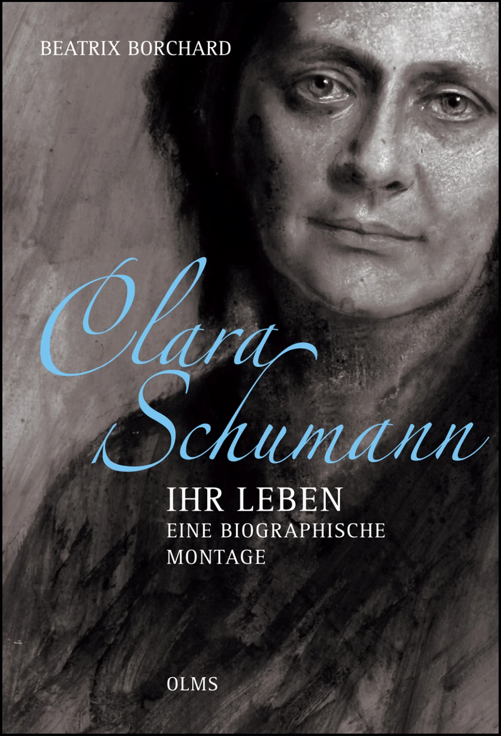 Clara Schumann - Ihr Leben. Eine biographische Montage von Geoarg Olms AG 