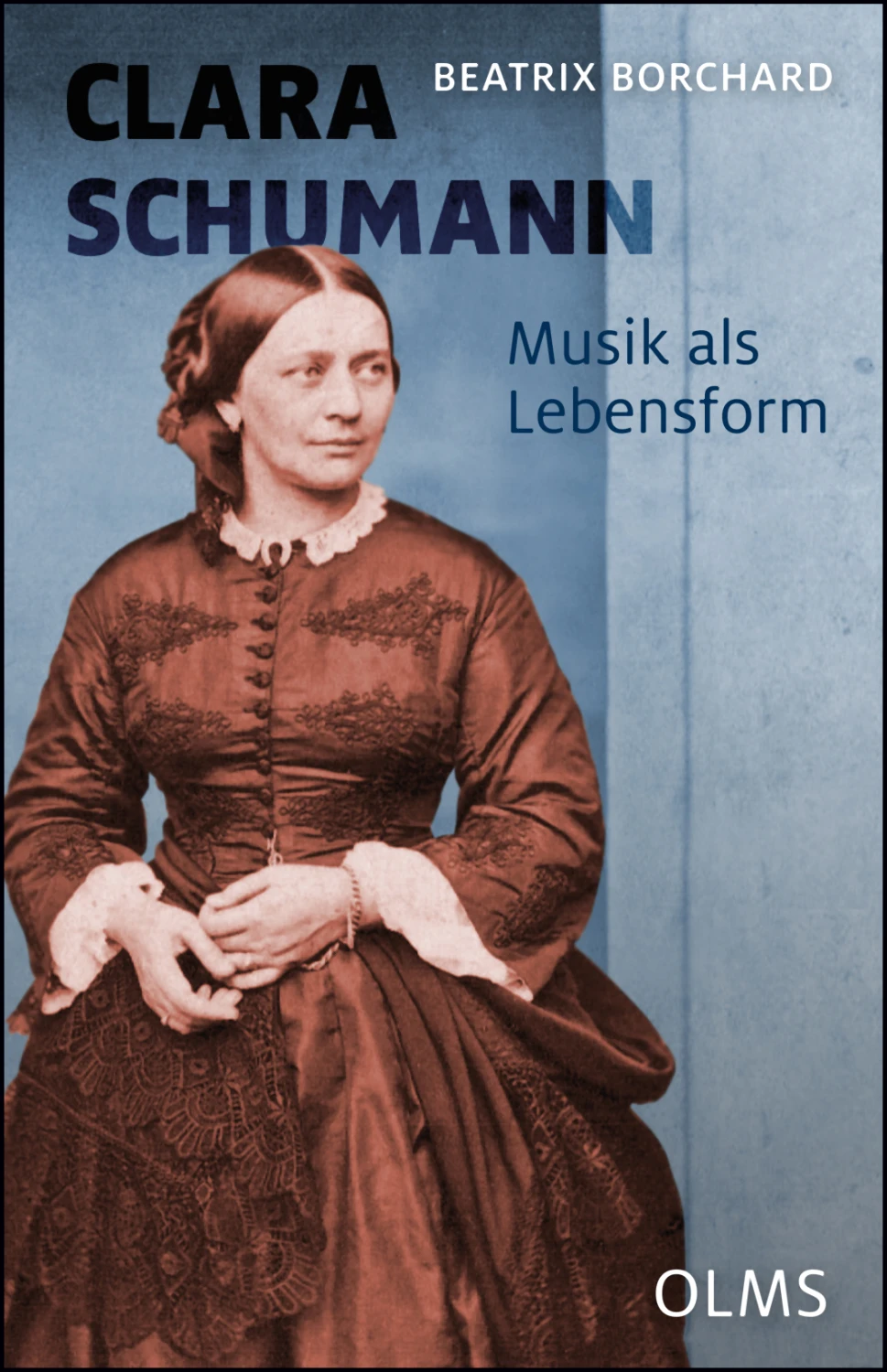 Clara Schumann. Musik als Lebensform von Geoarg Olms AG 